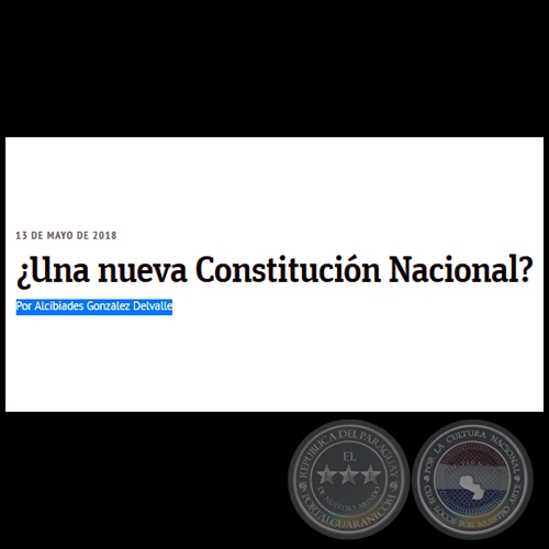 ¿UNA NUEVA CONSTITUCIÓN NACIONAL? - Por ALCIBIADES GONZÁLEZ DELVALLE